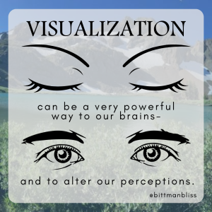 Visualization can be a very powerful way to our brains - and to alter our perceptions.