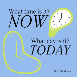 What time is it NOW? What day is it? TODAY